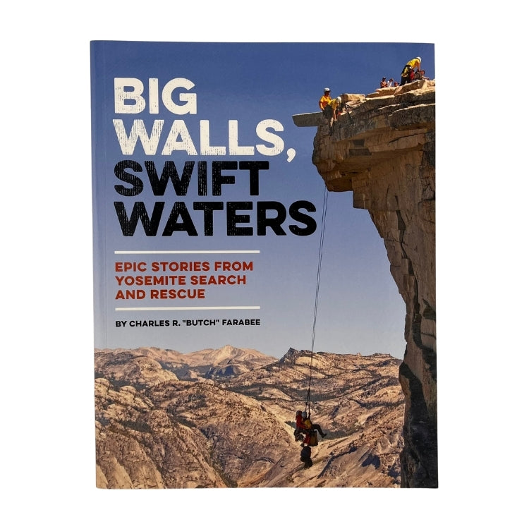 Big Walls, Swift Waters: Epic Stories from Yosemite Search and Rescue